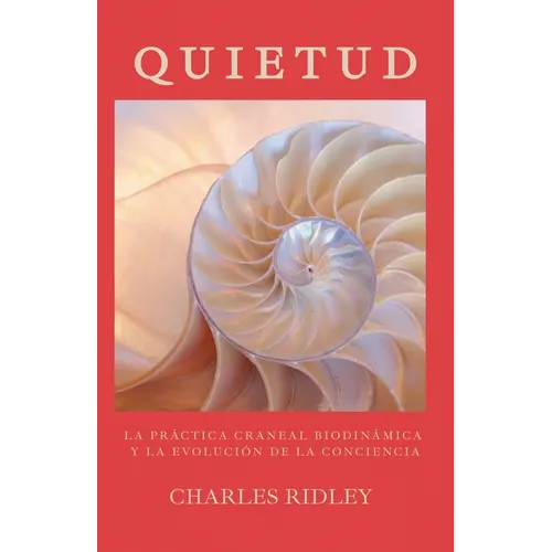 Quietud: La práctica craneal biodinámica y la evolución de la conciencia - Paperback
