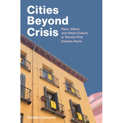Cities Beyond Crisis: Race, Affect, and Urban Culture in Twenty-First-Century Iberia