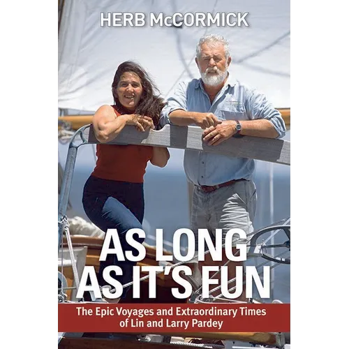 As Long as It's Fun: The Epic Voyages and Extraordinary Times of Lin and Larry Pardey - Paperback