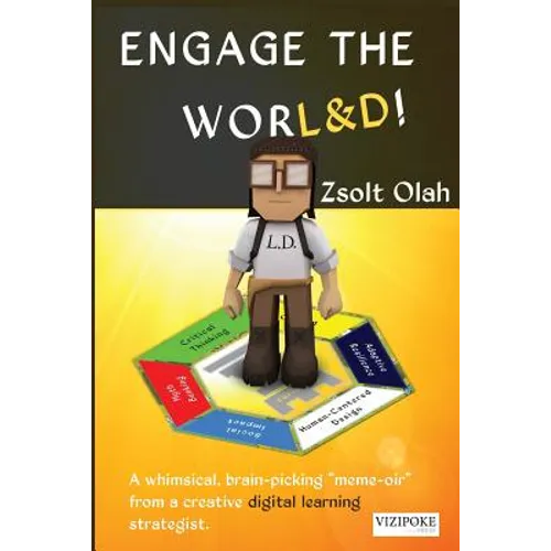 Engage the Worl&d!: A Whimsical, Brain-Picking Meme-Oir from a Creative Digital Learning Strategist. - Paperback