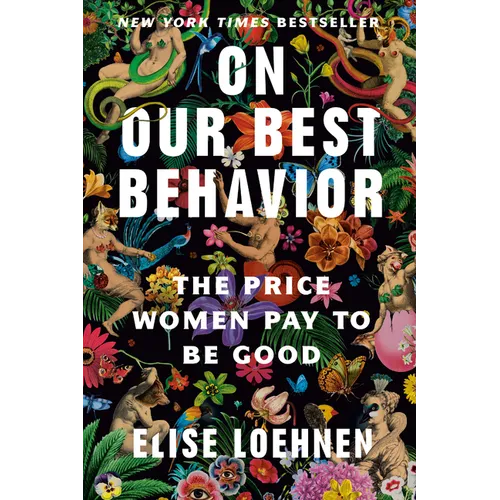 On Our Best Behavior: The Price Women Pay to Be Good - Paperback