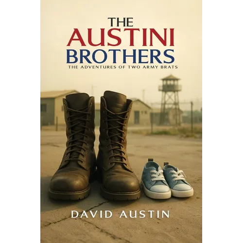 The Austini Brothers: The adventures of two Army Brats - Paperback