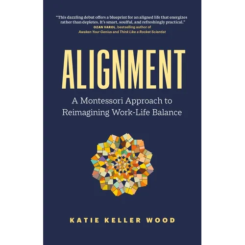 Alignment: A Montessori Approach to Reimagining Work-Life Balance