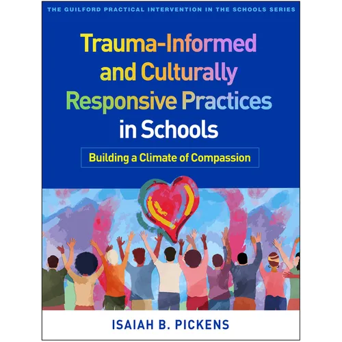 Trauma-Informed and Culturally Responsive Practices in Schools: Building a Climate of Compassion - Paperback