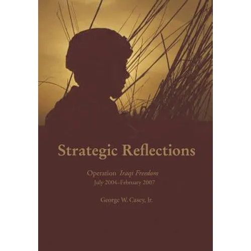 Strategic Reflections: Operation Iraqi Freedom July 2004 - February 2007 - Paperback