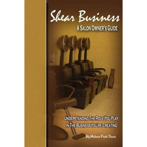 Shear Business: A Salon Owner's Guide - Paperback