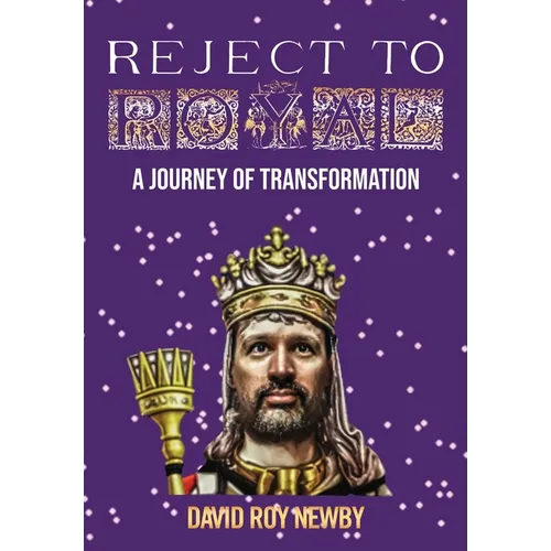 Reject to Royal: A Journey of Transformation - Hardcover