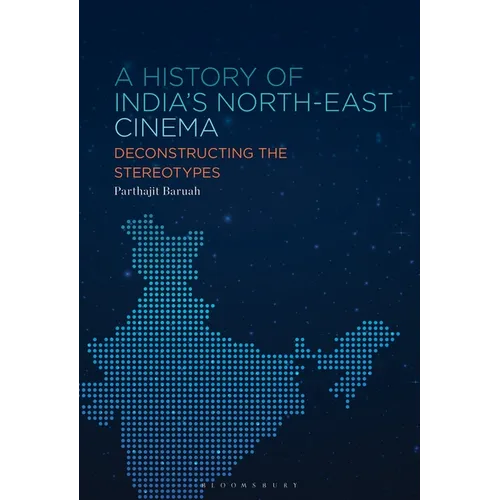 A History of India's North-East Cinema: Deconstructing the Stereotypes - Paperback