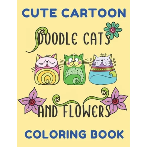 Cute Cartoon Doodle Cats And Flowers Coloring Book: Grumpy Cat Coloring Book Cat Coloring Book For Kids And Adults Hilarious Scenes For Cat Lovers Cut - Paperback