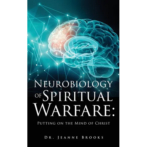 The Neurobiology of Spiritual Warfare: Putting on the mind of Christ - Paperback