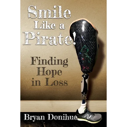 Smile Like a Pirate!: Finding Hope in Loss - Hardcover