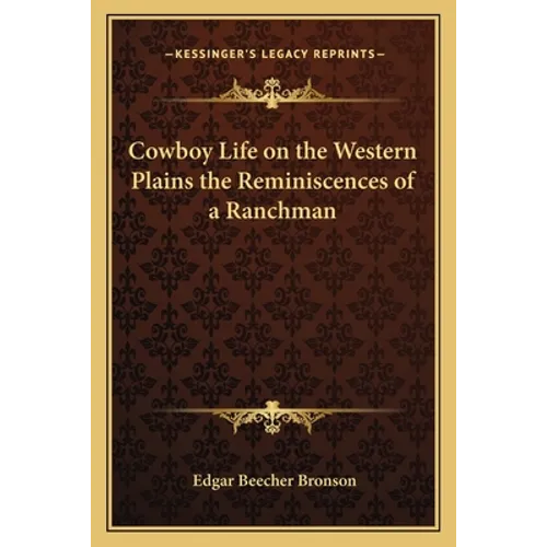 Cowboy Life on the Western Plains the Reminiscences of a Ranchman