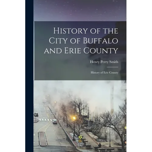 History of the City of Buffalo and Erie County: History of Erie County - Paperback