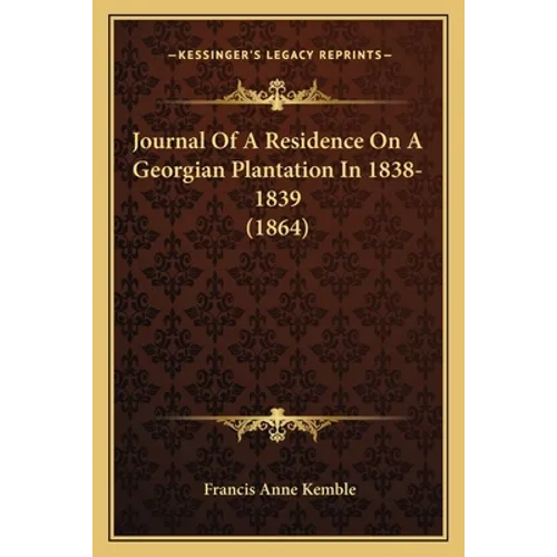 Journal Of A Residence On A Georgian Plantation In 1838-1839 (1864) - Paperback