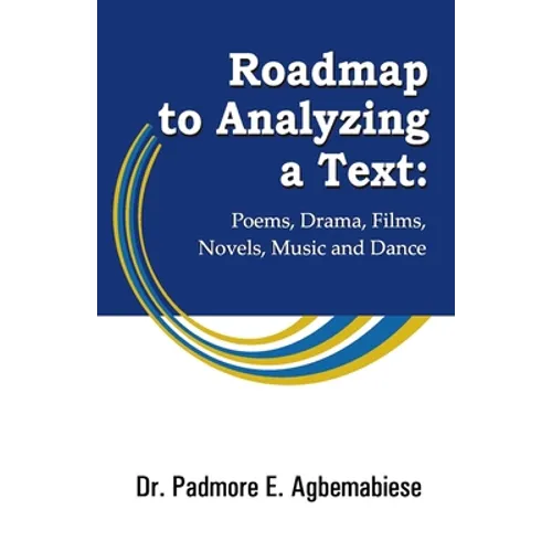 Roadmap to Analyzing a Text: Poems, Drama, Films, Novels, Music and Dance - Paperback