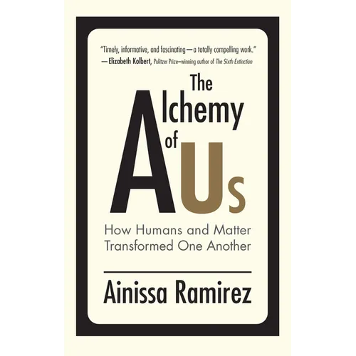 The Alchemy of Us: How Humans and Matter Transformed One Another - Paperback