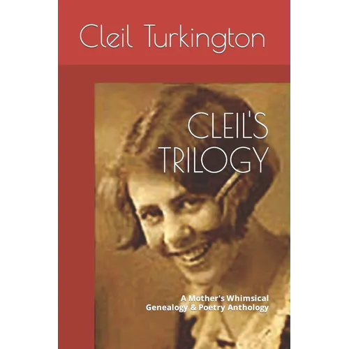 Cleil's Trilogy: A Mother's Whimsical Genealogy & Poetry Anthology - Paperback