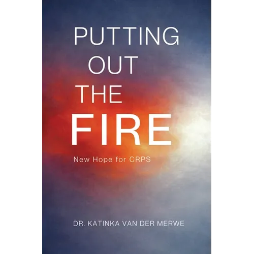 Putting Out The Fire: New Hope For CRPS - Paperback