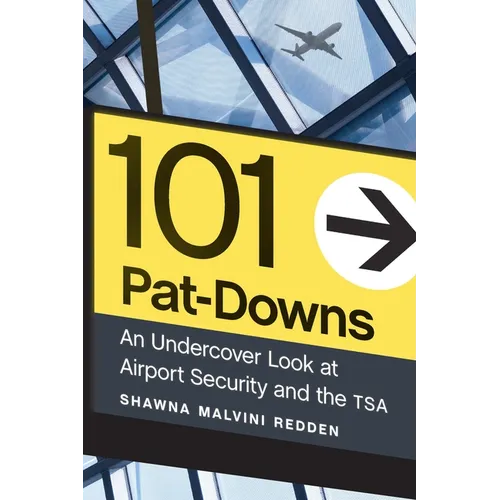 101 Pat-Downs: An Undercover Look at Airport Security and the Tsa - Hardcover