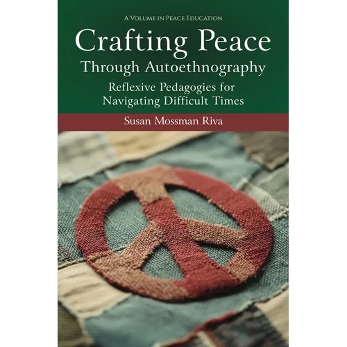 Crafting Peace Through Autoethnography: Reflexive Pedagogies for Navigating Difficult Times - Paperback