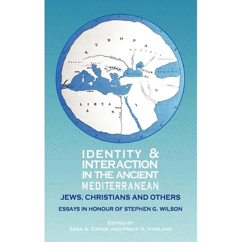 Identity and Interaction in the Ancient Mediterranean: Jews, Christians and Others. Essays in Honour of Stephen G. Wilson - Hardcover