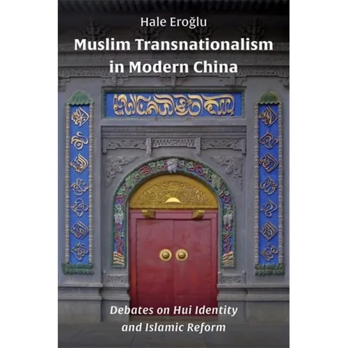 Muslim Transnationalism in Modern China: Debates on Hui Identity and Islamic Reform - Paperback