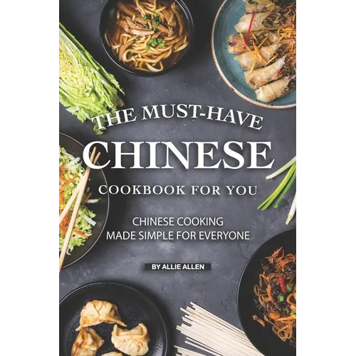 The Must-Have Chinese Cookbook for You: Chinese Cooking Made Simple for Everyone - Paperback