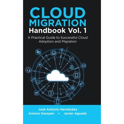 Cloud Migration Handbook Vol. 1: A Practical Guide to Successful Cloud Adoption and Migration - Hardcover