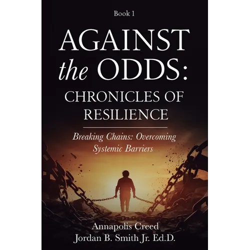 Against the Odds: Chronicles of Resilience (Book 1): Breaking Chains: Overcoming Systemic Barriers (Against the Odds: Chronicles of Resilence) - Paperback