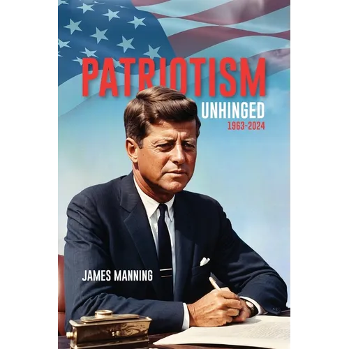 Patriotism: Unhinged 1963-2024 - Paperback