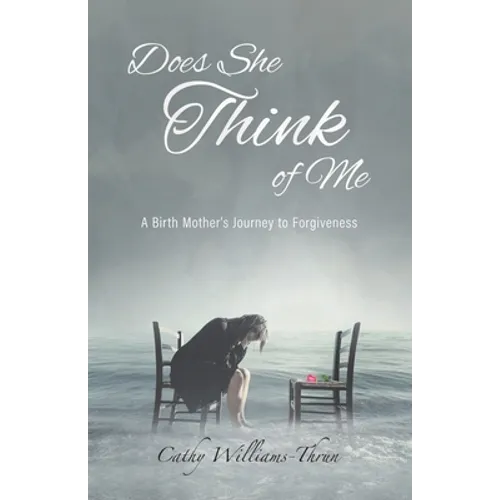 Does She Think of Me: A Birth Mother's Journey to Forgiveness - Paperback