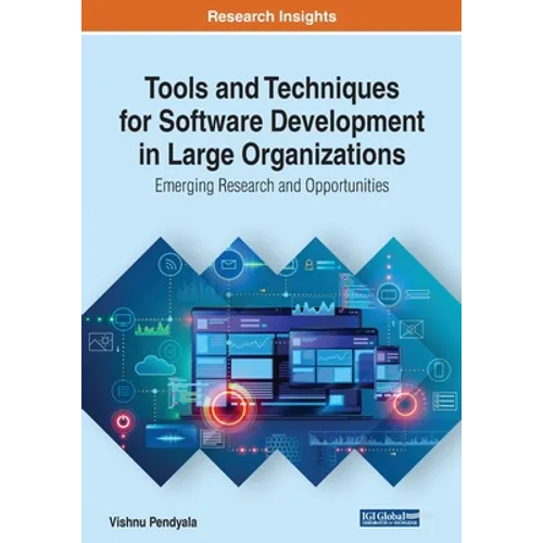 Tools and Techniques for Software Development in Large Organizations: Emerging Research and Opportunities - Paperback