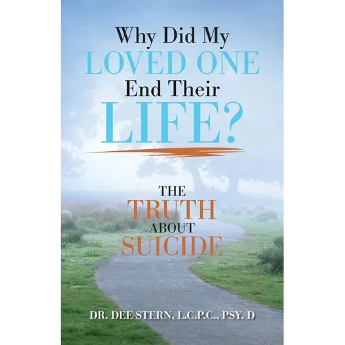 Why Did My Loved One End Their Life?: The Truth About Suicide - Paperback