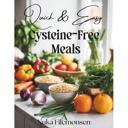 Quick & Easy Cysteine-Free Meals: Over 80 Cysteine-Free Recipes with Quick Healthy Meals for Cystinuria Low-Sulfur Diets - Paperback