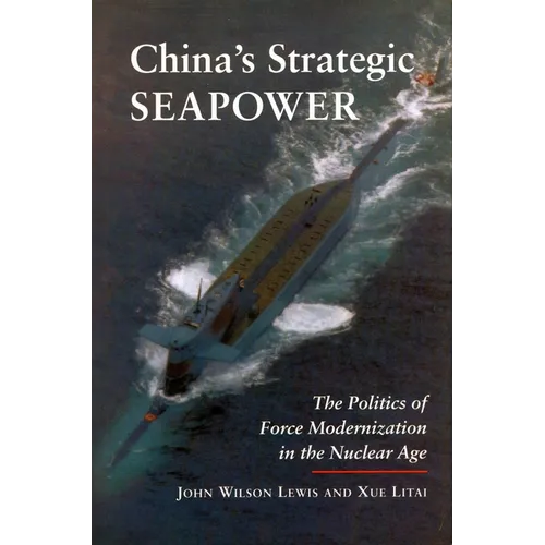 China's Strategic Seapower: The Politics of Force Modernization in the Nuclear Age - Paperback