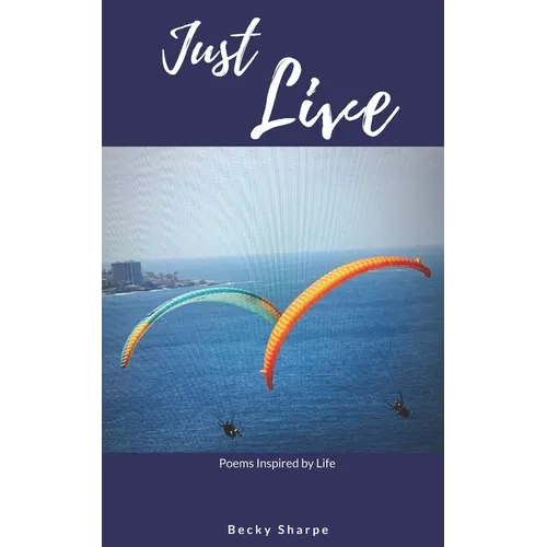 Just Live: Poems Inspired by Life - Paperback
