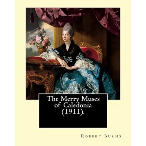 The Merry Muses of Caledonia (1911). By: Robert Burns: Robert Burns (25 January 1759 - 21 July 1796), also known as Rabbie Burns, the Bard of Ayrshire - Paperback
