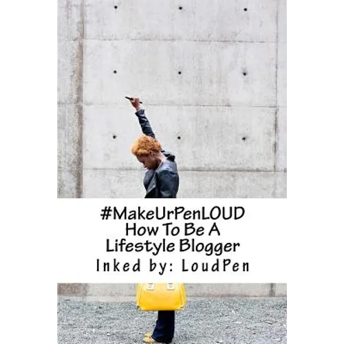 #MakeUrPenLOUD: How To Be A Lifestyle Blogger - Paperback