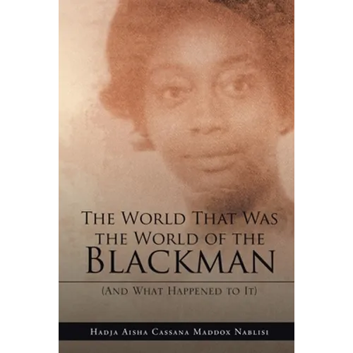 The World That Was the World of the Blackman: And What Happened to It - Paperback