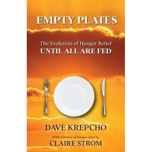 Empty Plates: The Evolution of Hunger Relief, Until All Are Fed - Paperback