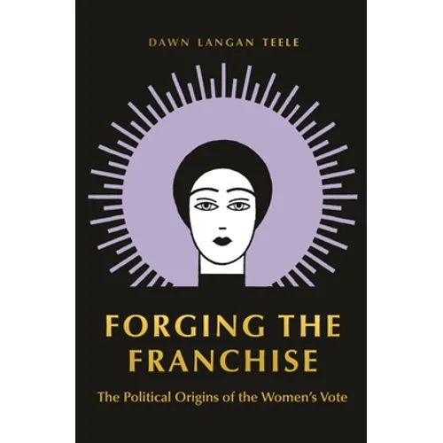 Forging the Franchise: The Political Origins of the Women's Vote - Paperback