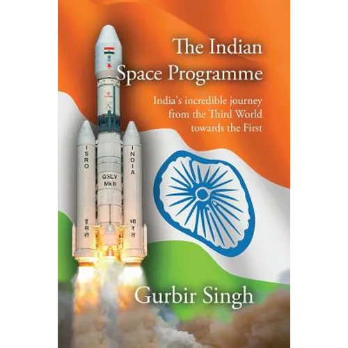 The Indian Space Programme: India's incredible journey from the Third World towards the First - Paperback