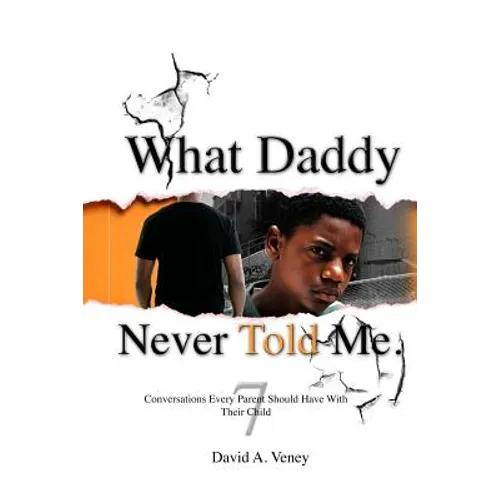 What Daddy Never Told Me: 7 Conversations Every Parent Should Have With Their Child - Paperback