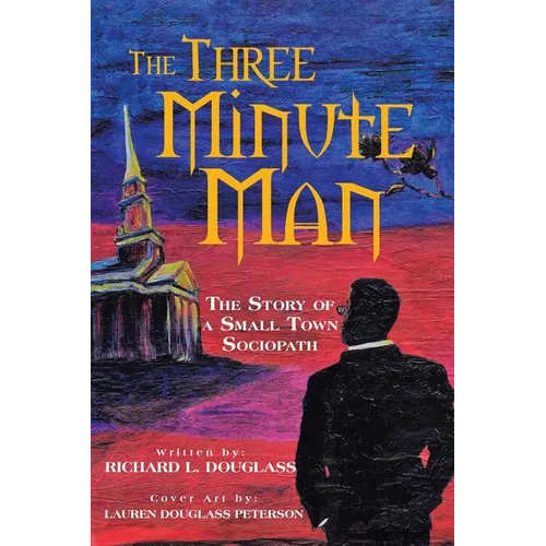 The Three Minute Man: The Story of a Small Town Sociopath - Paperback