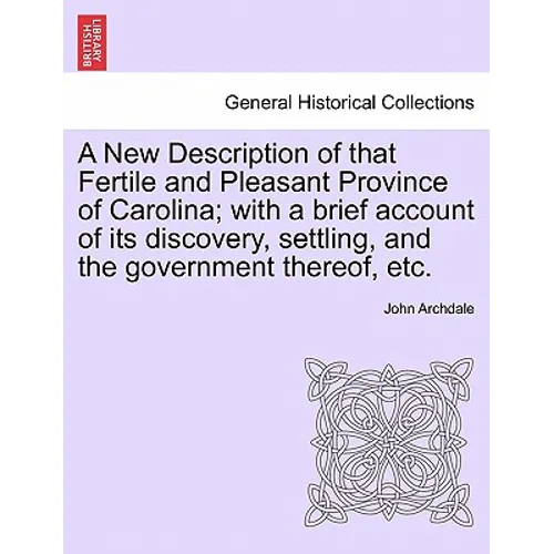 A New Description of That Fertile and Pleasant Province of Carolina; With a Brief Account of Its Discovery, Settling, and the Government Thereof, Etc. - Paperback