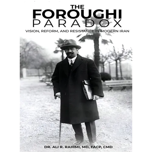 The Foroughi Paradox Vision, Reform, and Resistance in Modern Iran
