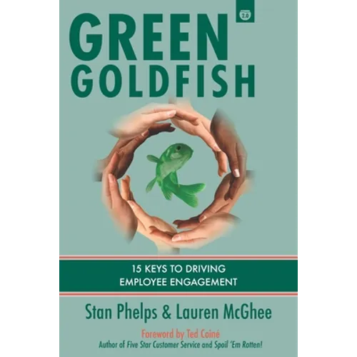 Green Goldfish 2: 15 Keys to Driving Employee Engagement - Paperback