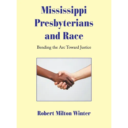 Mississippi Presbyterians and Race: Bending the Arc Toward Justice - Hardcover