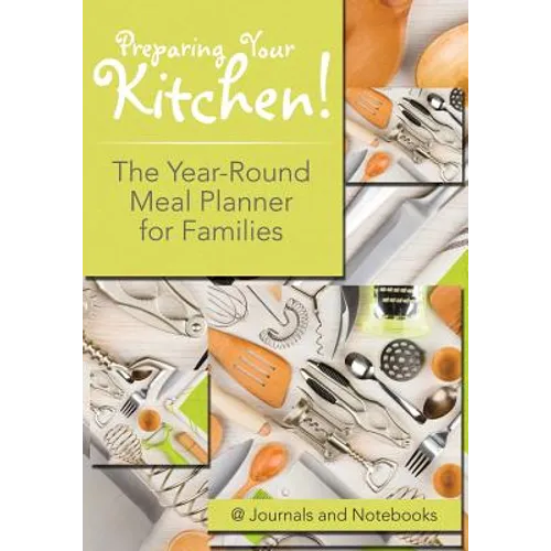 Preparing Your Kitchen! The Year-Round Meal Planner for Families - Paperback