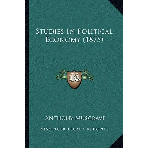 Studies In Political Economy (1875) - Paperback